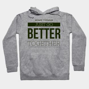 Some Things just go BETTER together Hoodie